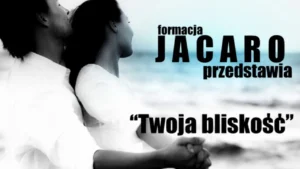 Jacaro - Twoja bliskość