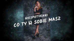 Niespotykani - Co ty w sobie masz