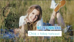 Niezapomniana - Chcę z Tobą tańczyć