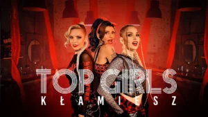 Top Girls – Kłamiesz